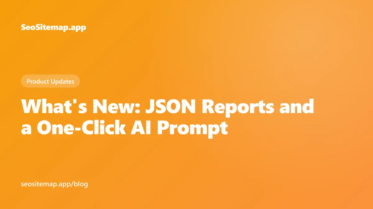 What's New: JSON Reports and a One-Click AI Prompt — SeoSitemap.app blog cover